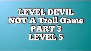 Level Devil - NOT A Troll Game || PART 3 || LEVEL 5 #funny #gameplay #pcgaming