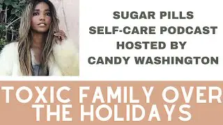 Signs of Toxic Family Members + How to Deal with Them | Holidays | Sugar Pills Self-Care Podcast