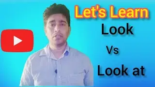 Look vs Look at in English| Difference between look and look at|