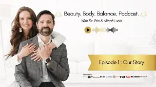 Beauty | Body | Balance | Podcast Episode 1: Our Story (Meet The Founders of Luminate Clinic)