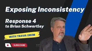 Response #4 to Brian Schwertley by Travis Drum (Exposing Inconsistency)