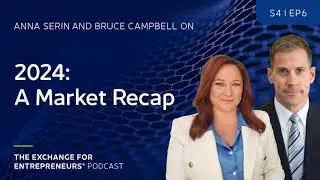 Anna Serin and Bruce Campbell Recap the 2024 Markets | The CSE Podcast E6-S4