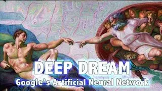 DEEP DREAM: Google's Artificial Neural Network (ANNs)