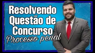 🔴Resolvendo quest&atilde;o de Concurso Processo Penal