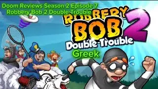 Doom Reviews Season 2 Episode 7: Robbery Bob 2 Double Trouble (Greek)