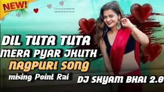 DIL TUTA TUTA MERA PYAR JHUTH NAGPURI SONG DJ VKR BHAI DJ NENU DJ SAMAR HEM DJ ZONE DJ SAGAR DJSHYAM