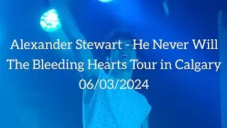Alexander Stewart-He Never Will | The Bleeding Hearts Tour in Calgary| Jun 3, 2024 #alexanderstewart