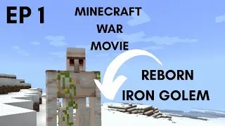 Minecraft War Movie Episode 1:Reborn Iron Golem....