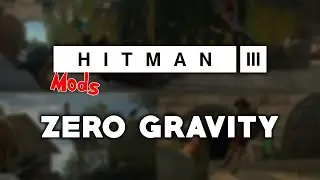 Hitman 3 | Zero Gravity Mod