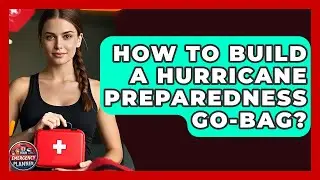 How To Build A Hurricane Preparedness Go-bag? - Your Emergency Planner