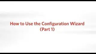 How to Use the Configuration Wizard (Part 1)