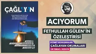 Acıyorum: Fethullah Gülen'in Özeleştirisi | Nisan 2019 Çağlayan Dergisi Başyazısı
