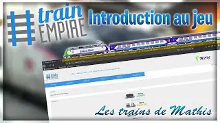 [ANCIENNE VID&Eacute;O] Introduction au jeu Train Empire ! - Les trains de Mathis