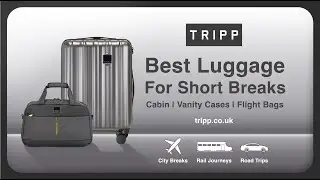 The Best Luggage For Short Breaks | Tripp Travel Guide