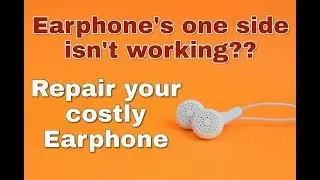 How to Repair Earphone at Home | Fix Earphone's One Side Not Working Step by Step | Earth Technology