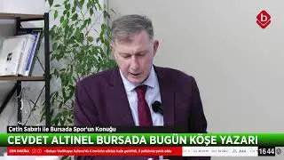 Çetin Sabırlı Bursa'da Spor'da Gündemi Cevdet Altınel ile birlikte değerlendiriyor.