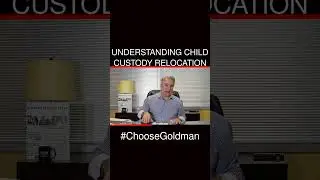 Understanding Child Custody Relocation