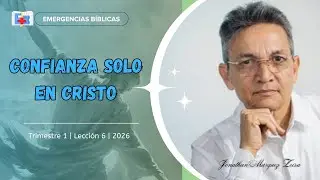 Lección 6|1er. Trimestre 2026|Confianza solo en Cristo |Jonathan Márquez|Emergencias Bíblicas