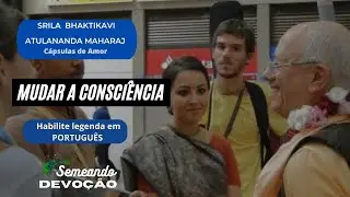 MUDAR A CONSCI&Ecirc;NCIA - Srila BhaktiKavi Atulananda Maharaj.