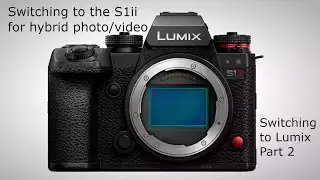 Switching to S1ii for Hybrid Photo/Video -Switching to Lumix Part 2 #lumix #lumixgang #S1ii