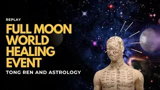 Full Moon World Healing Event &ndash; Beaver Moon: Tong Ren and Astrology Global Event