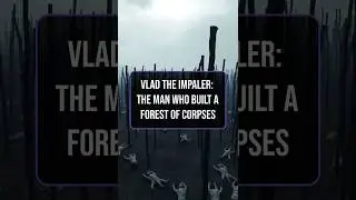 Vlad the Impaler Explained: The Truth Behind the Forest of Corpses