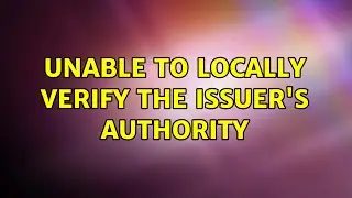 Unix & Linux: Unable to locally verify the issuer's authority (6 Solutions!!)