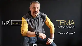 Episodul 162 - Cum se alege tema amenajării unui interior