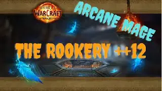 (11.1.5) Arcane Mage | ++12 The Rookery | the War Within | M+ S2