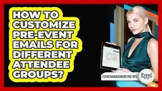 How To Customize Pre-Event Emails For Different Attendee Groups?
