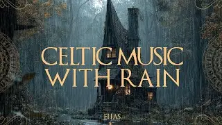 Medieval Celtic Rain Music &ndash;  Soft Fantasy Instrumentals &ndash; Studying, Relaxing & Calm Focus