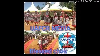Webale kunonda ~ Blessed choir (Uafcr)