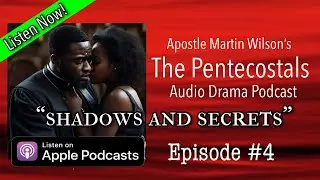 Ep. 4 - Shadows & Secrets : Apostle Martin Wilson&rsquo;s The Pentecostals