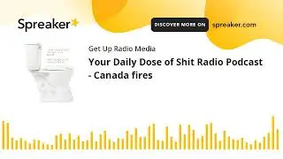 Your Daily Dose of Shit Radio Podcast - Canada fires #getup #getupradio #letstalk #podcast 