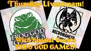 Thursday Livestream - With Special Guests From FROG GOD GAMES!