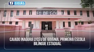 CAIADO INAGURA LYCEU DE GOIÂNIA, PRIMEIRA ESCOLA BILÍNGUE ESTADUAL