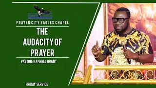 THE AUDACITY OF PRAYER | BY PASTOR RAPHAEL GRANT