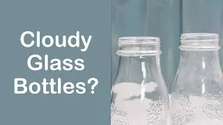 How to Clean Old & Cloudy Glass Bottles?