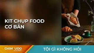 Thiết Bị Chụp Food Cơ Bản? - Q&A - Tội gì không hỏi.