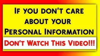 Don't watch this video if you don't care about your personal information