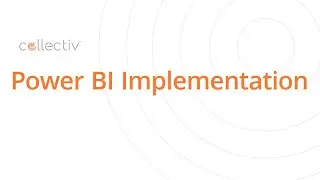 Power BI Implementation with Collectiv’s Experts