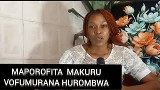 MAPOROFITA MAKURU VOFUMURANA HUROMBWA KANA WAKAMBONO SHANDIRWA MAONE