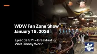 Ep 571 - WDW Fan Zone Show - Breakfast in Walt Disney World