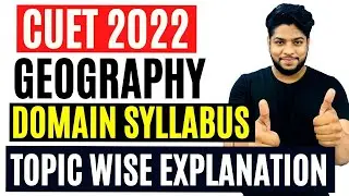 CUET-Geography Syllabus Explanation Entrance Exam Preparation 2022