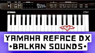 Yamaha Reface DX - Presentation (Balkan Sounds) By Gogi Dream Team