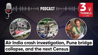Air India crash investigation, Pune bridge collapse, and the next Census