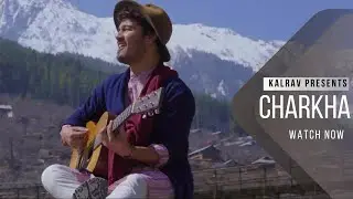 Charkha - Kalrav (Official Music Video) | Kalrav 2021|