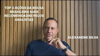 TOP 3 AÇÕES DA BOLSA BRASILEIRA MAIS RECOMENDADAS PELOS ANALISTAS