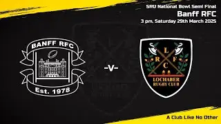 National Bowl Semi Final - Banff RFC vs Lochaber RFC