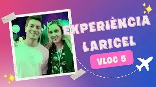 Experi&ecirc;ncia Laricel Vlog 5 (Fim da viagem)